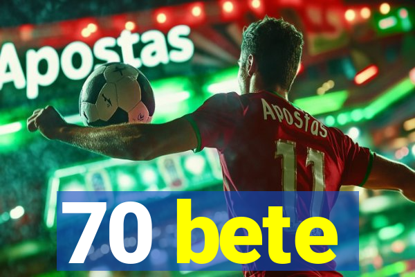 70 bete
